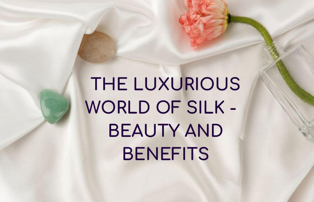 The Luxurious World of Silk: An Introduction to Its Beauty and Benefits